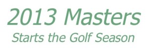 2013 Masters Starts the Golf Season